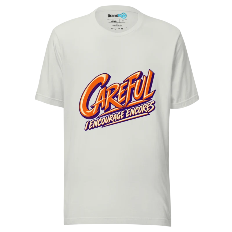 BrandNu Careful I Encourage Encores T-Shirt - Silver - Front