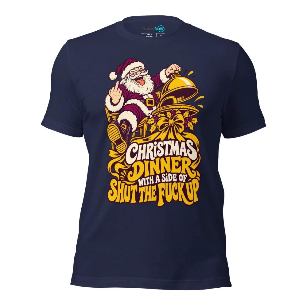 CHRISTMAS DINNER WITH A SIDE OF SHUT THE FUCK UP T Shirt Navy Front