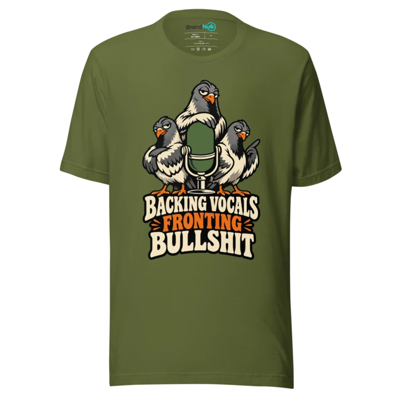 BACKING VOCALS FRONTING BULLSHIT T Shirt - Olive