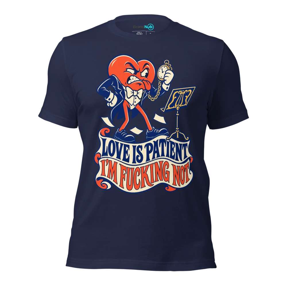 LOVE IS PATIENT I'M FUCKING NOT T Shirt Navy Front