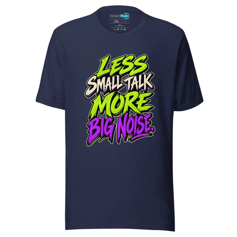 Less Small Talk More Big Noise T Shirt Navy