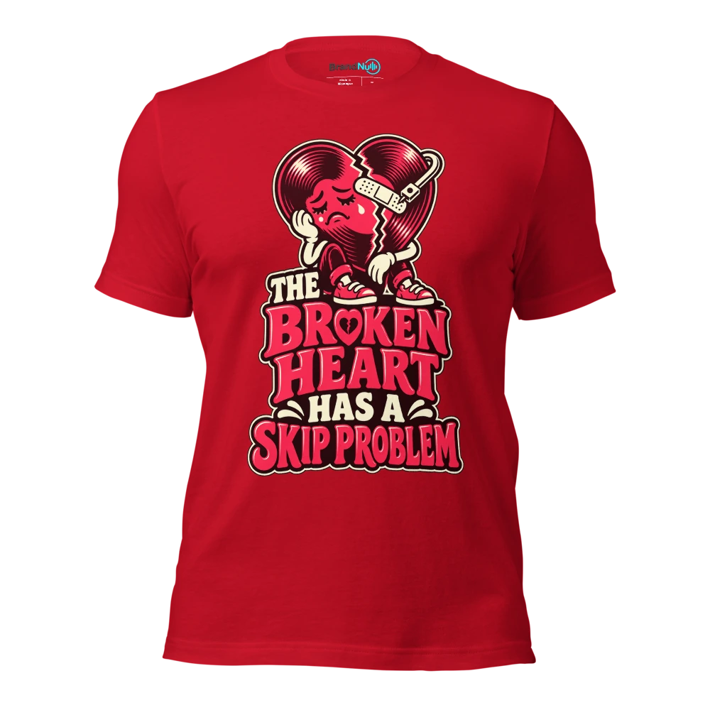 THE BROKEN HEART HAS A SKIP PROBLEM T Shirt Red Front