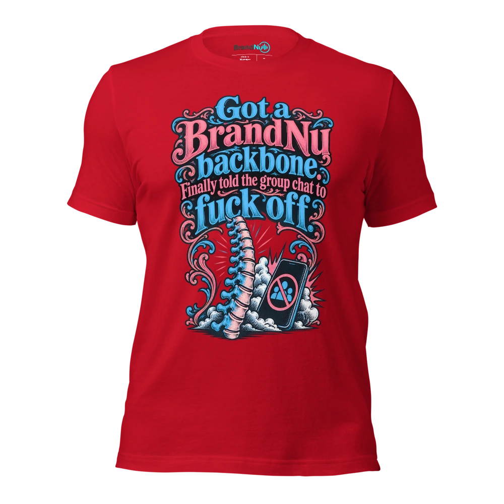 Got a BrandNu backbone. Finally told the group chat to fuck off T Shirt Red Front
