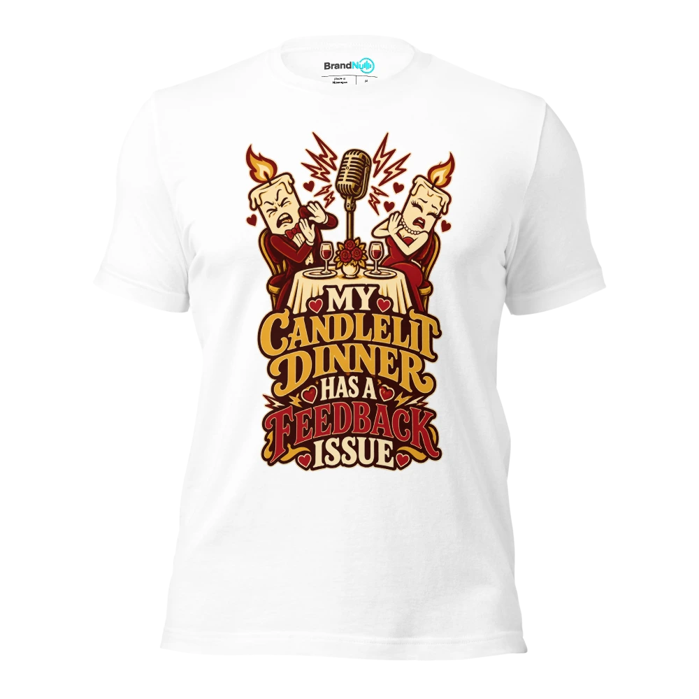 MY CANDLELIT DINNER HAS A FEEDBACK ISSUE T Shirt White Front