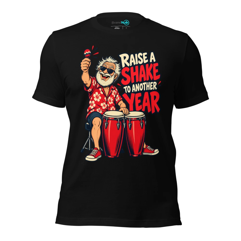 RAISE A SHAKE TO ANOTHER YEAR T-SHIRT