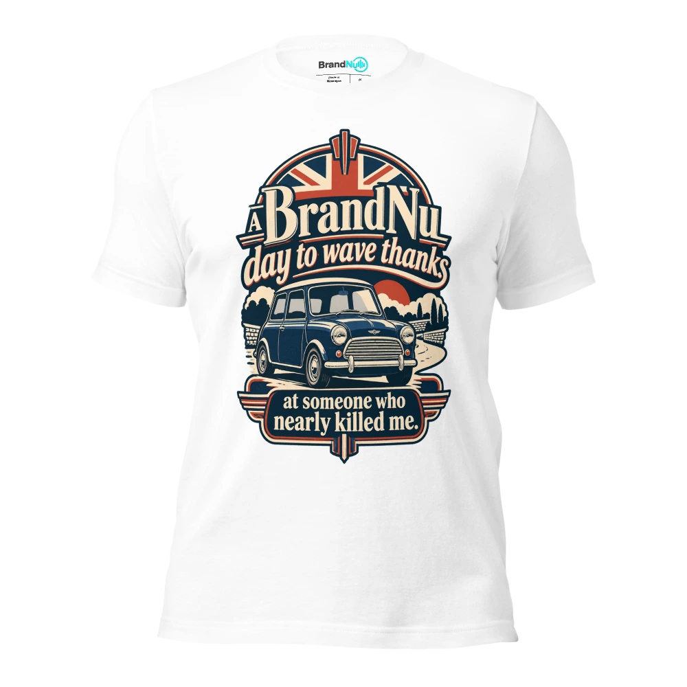 A BrandNu day to wave thanks at someone who nearly killed me T Shirt White Front