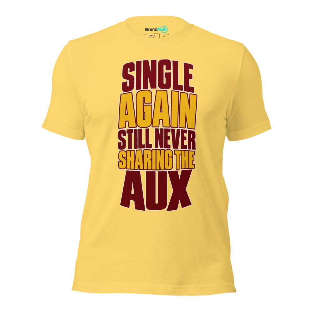 SINGLE AGAIN STILL NEVER SHARING THE AUX T Shirt Yellow Front