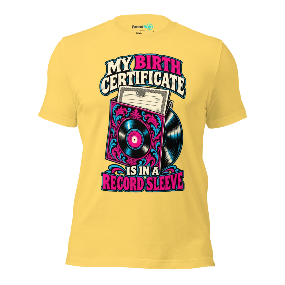 MY BIRTH CERTIFICATE IS IN A RECORD SLEEVE T Shirt Yellow Front