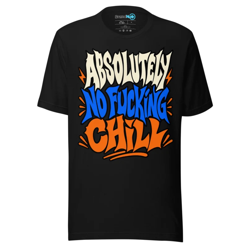 BrandNu Absolutely No Fucking Chill T-Shirt - Black