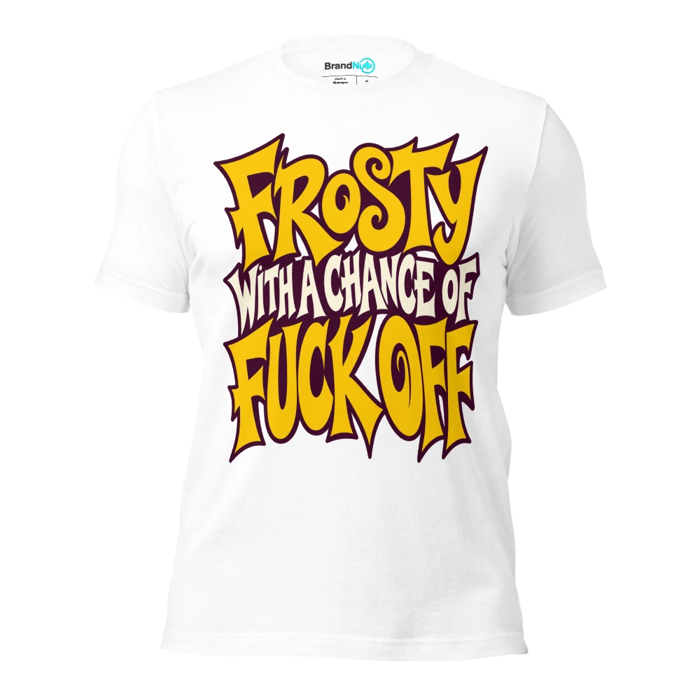 FROSTY WITH A CHANCE OF FUCK OFF T Shirt White Front