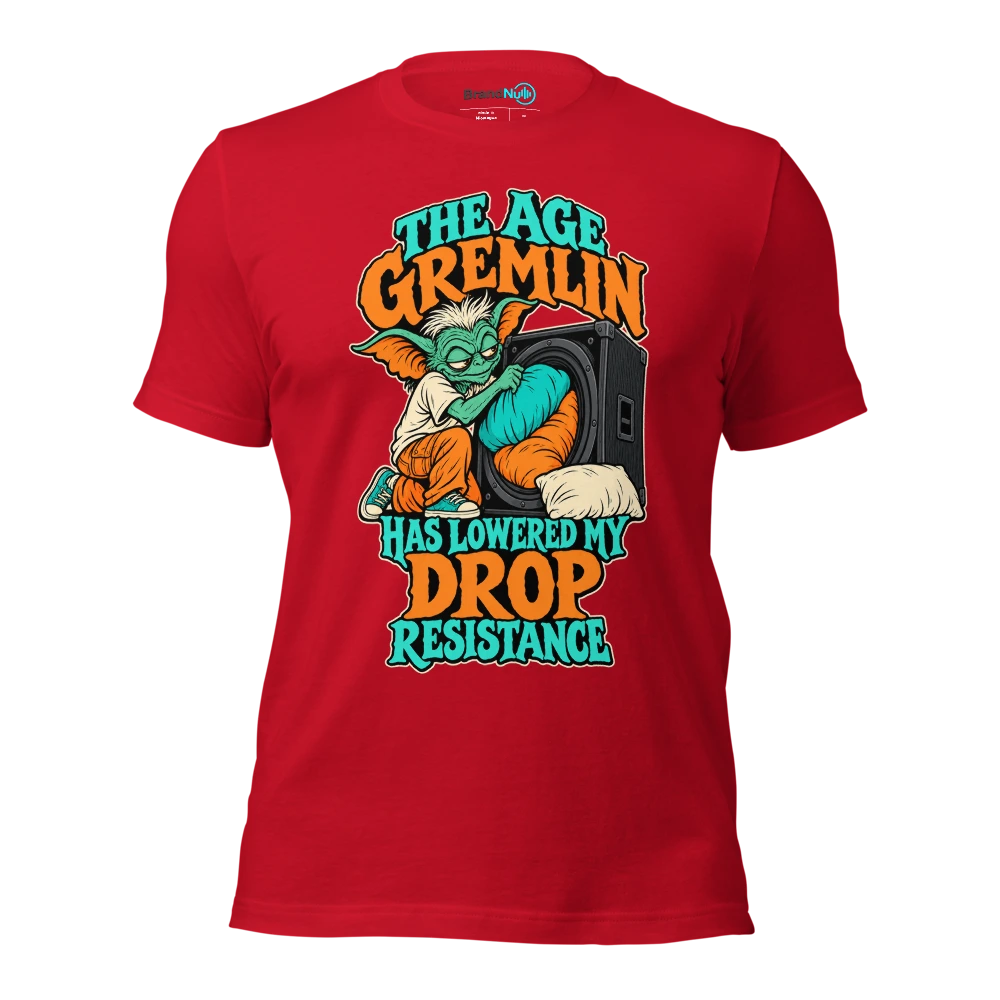 THE AGE GREMLIN HAS LOWERED MY DROP RESISTANCE T Shirt Red Front