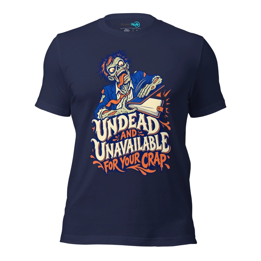 UNDEAD AND UNAVAILABLE FOR YOUR CRAP T Shirt Navy Front