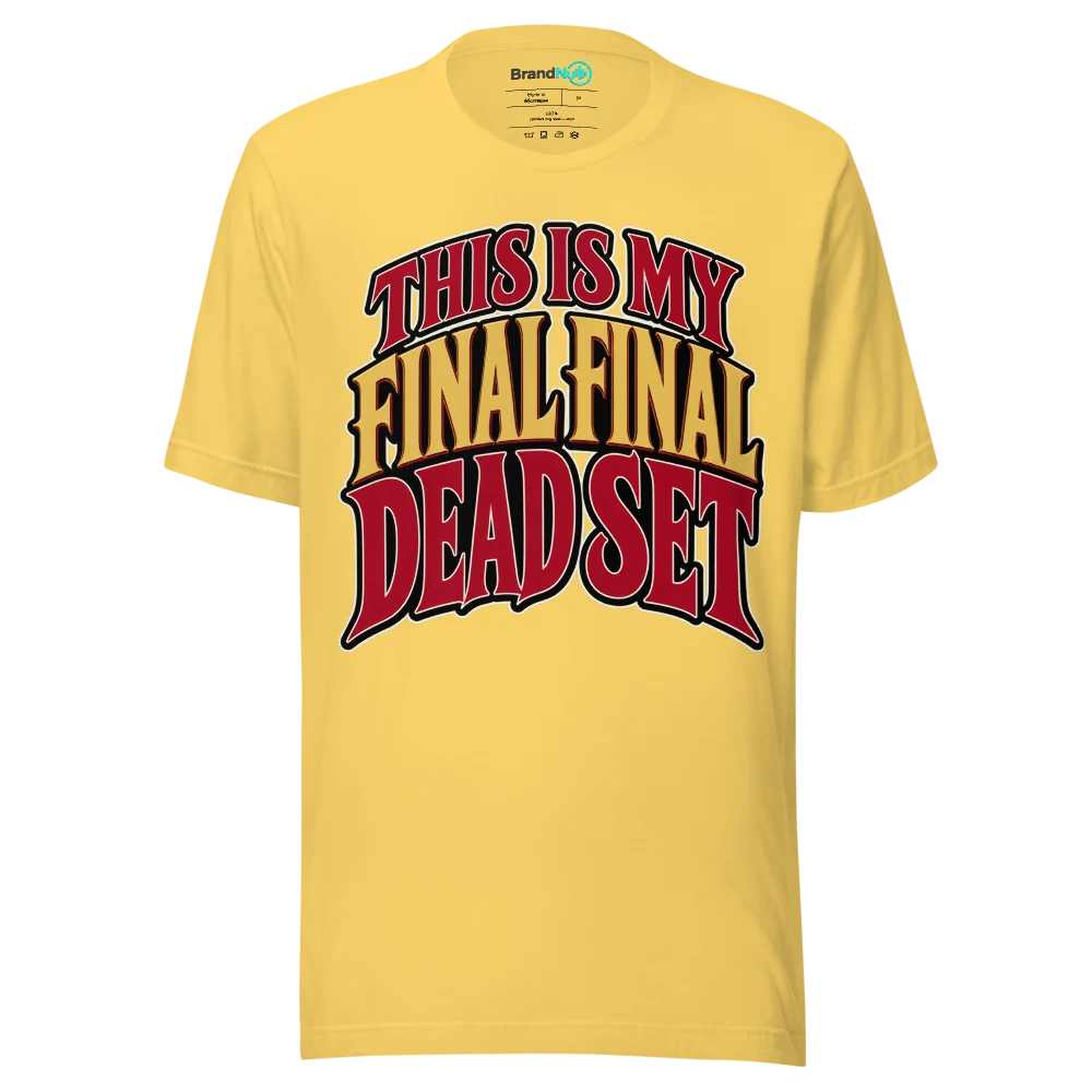 THIS IS MY FINAL FINAL DEAD SET T Shirt Yellow Front