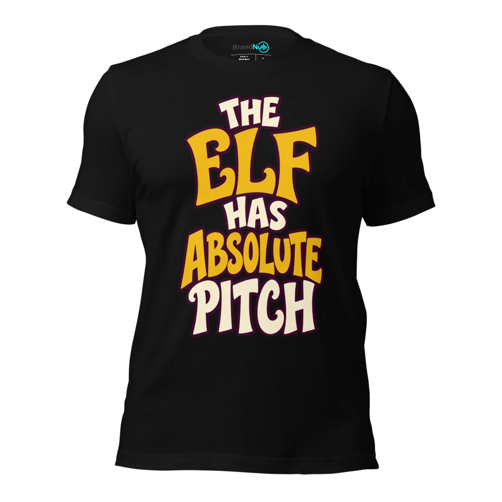 THE ELF HAS ABSOLUTE PITCH T-SHIRT