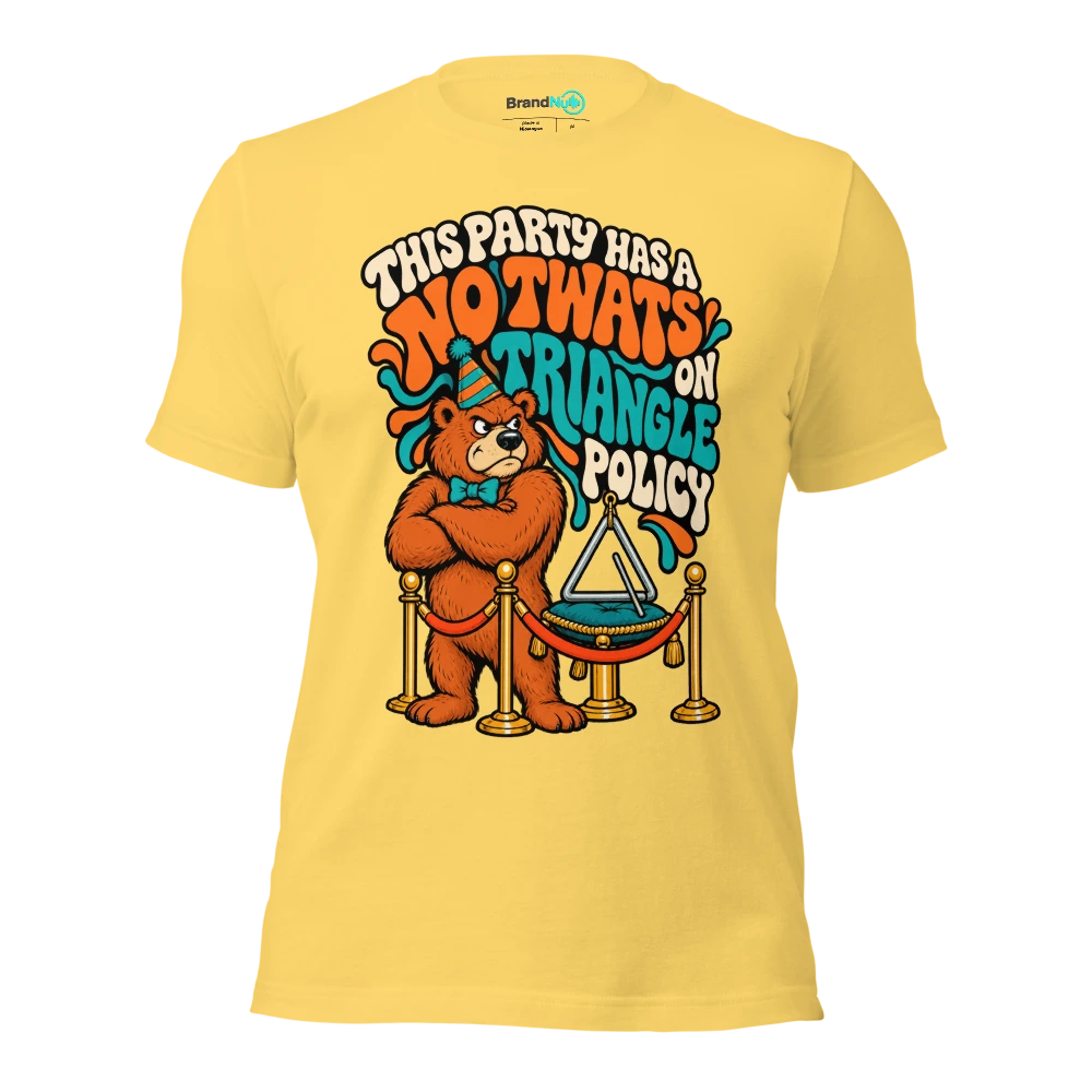 THIS PARTY HAS A NO TWATS ON TRIANGLE POLICY T Shirt Yellow Front