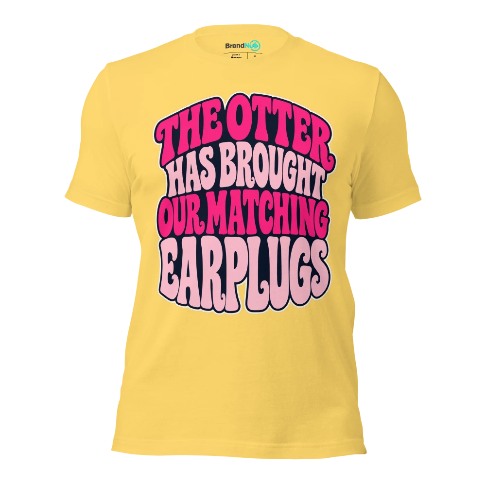 THE OTTER HAS BROUGHT OUR MATCHING EARPLUGS T Shirt Yellow Front