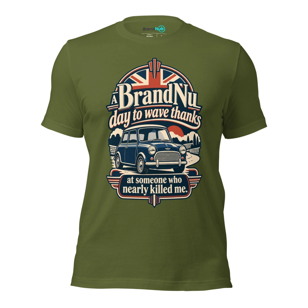 A BrandNu day to wave thanks at someone who nearly killed me T Shirt Olive Front
