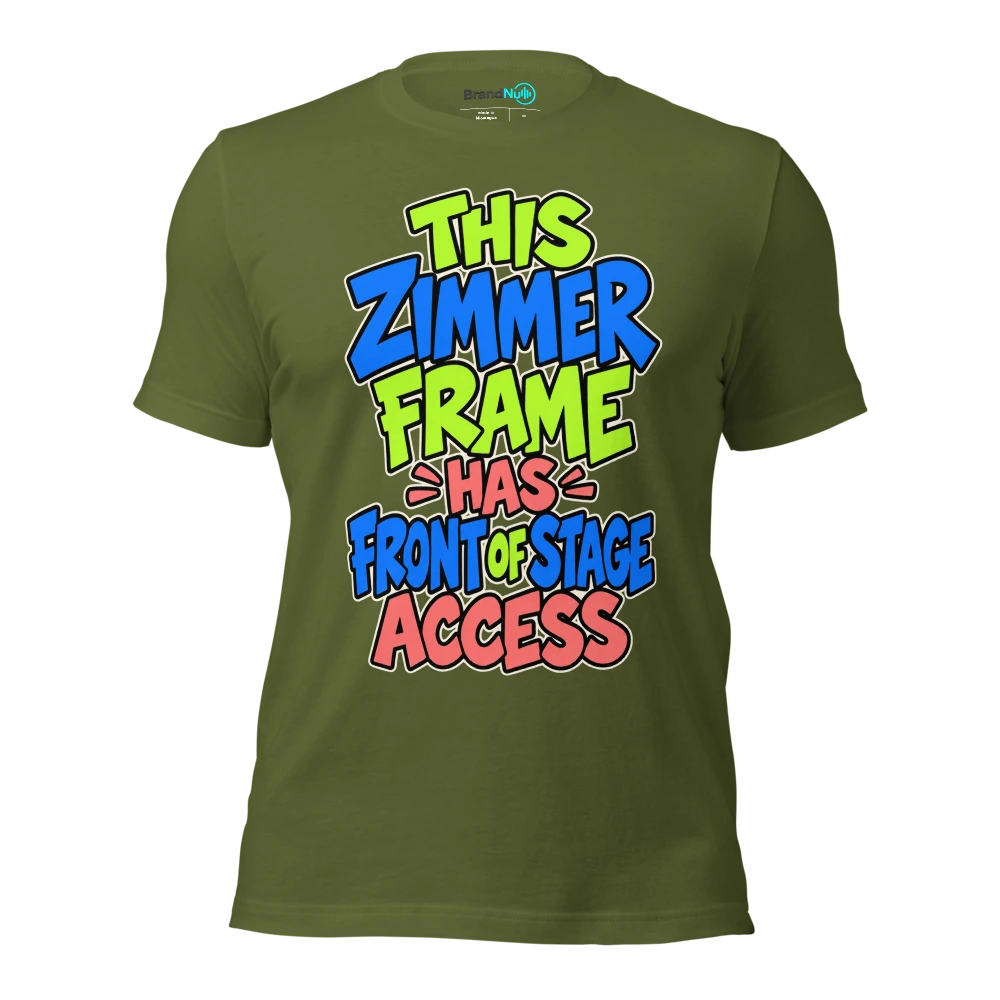 THIS ZIMMER FRAME HAS FRONT OF STAGE ACCESS T Shirt Olive Front