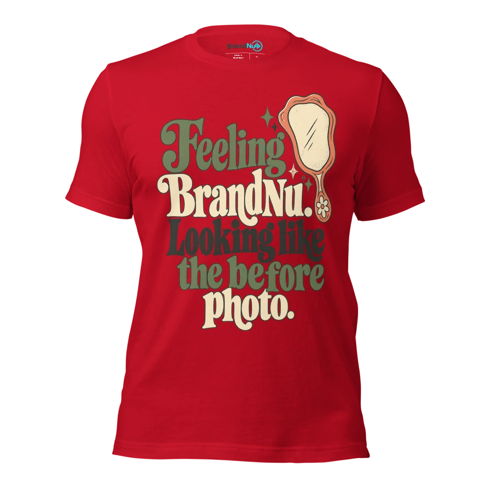 Feeling BrandNu. Looking like the before photo T Shirt Red Front