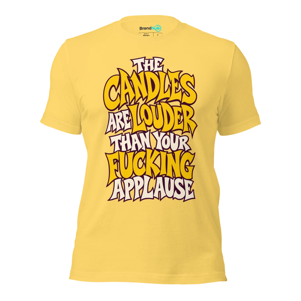 THE CANDLES ARE LOUDER THAN YOUR FUCKING APPLAUSE T Shirt Yellow Front