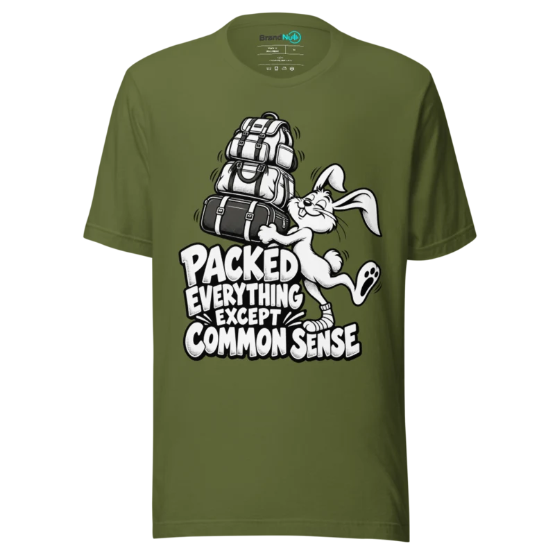 PACKED EVERYTHING EXCEPT COMMON SENSE T Shirt - Olive