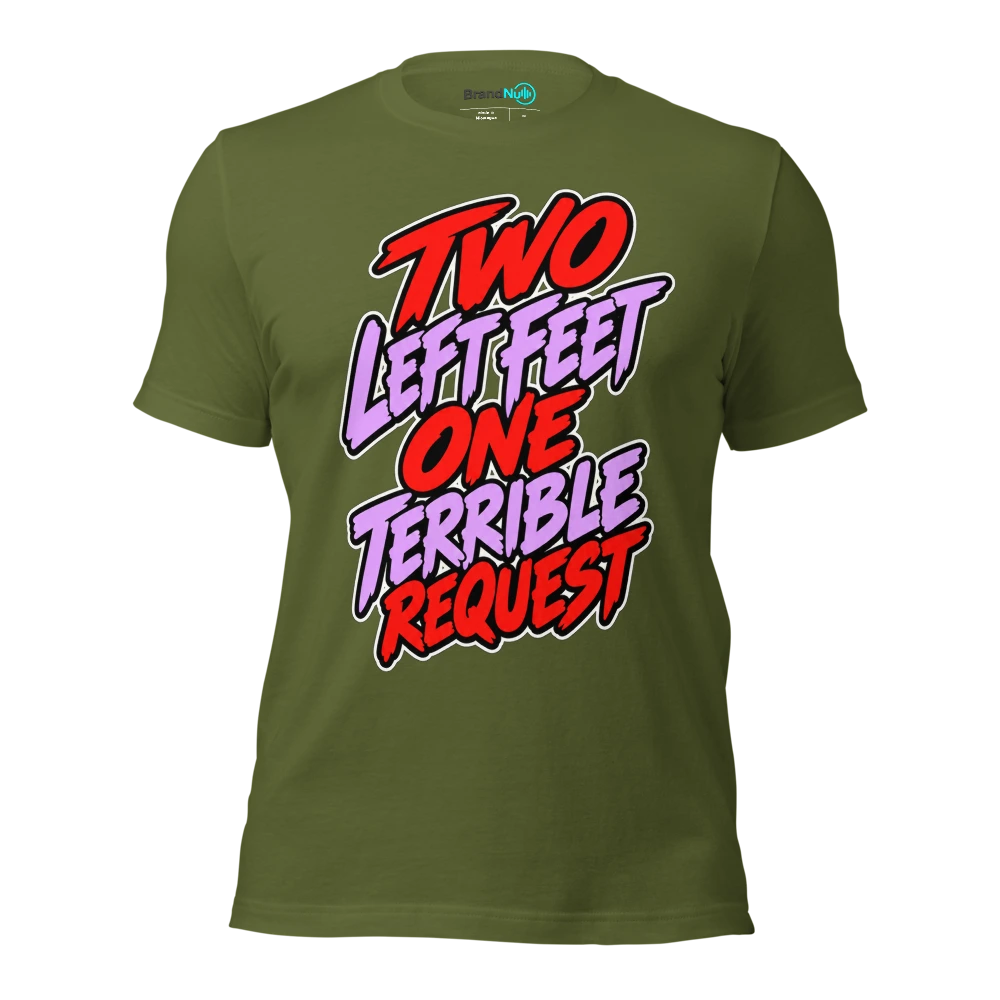 TWO LEFT FEET ONE TERRIBLE REQUEST T Shirt Olive Front