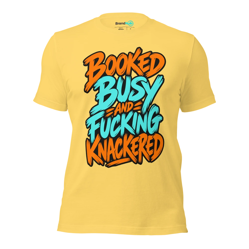 BOOKED BUSY AND FUCKING KNACKERED T Shirt Yellow Front