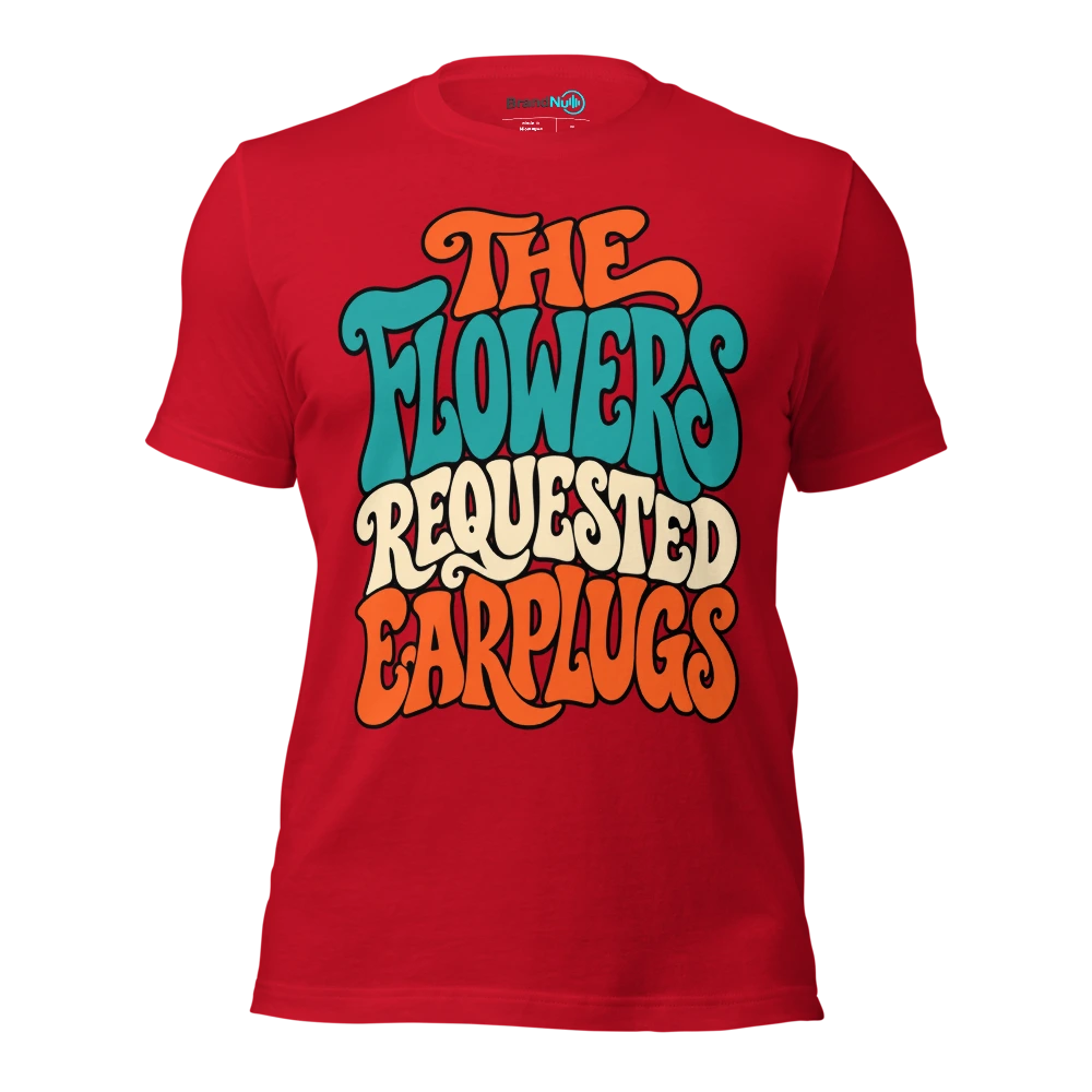 THE FLOWERS REQUESTED EARPLUGS T Shirt Red Front