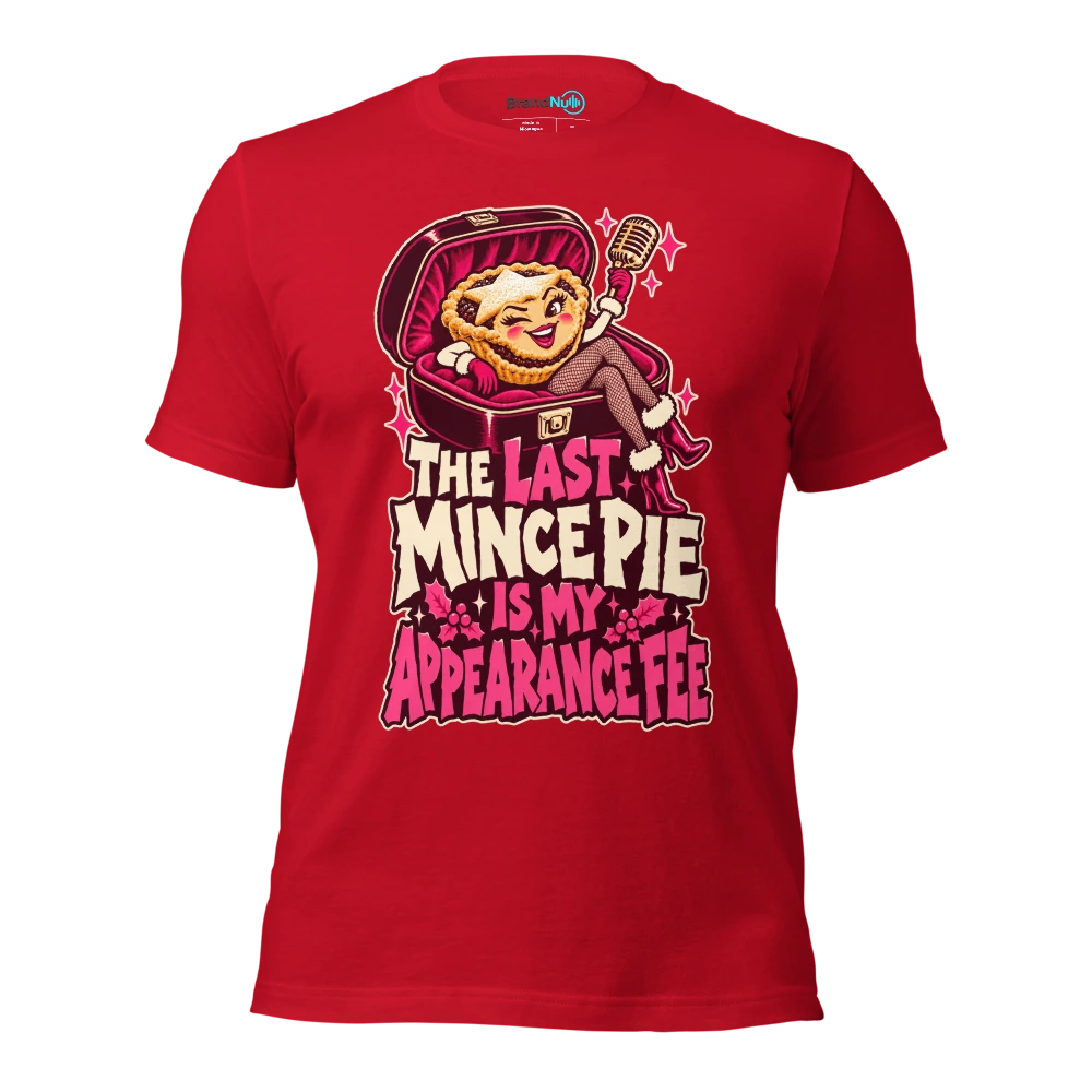 THE LAST MINCE PIE IS MY APPEARANCE FEE T Shirt Red Front