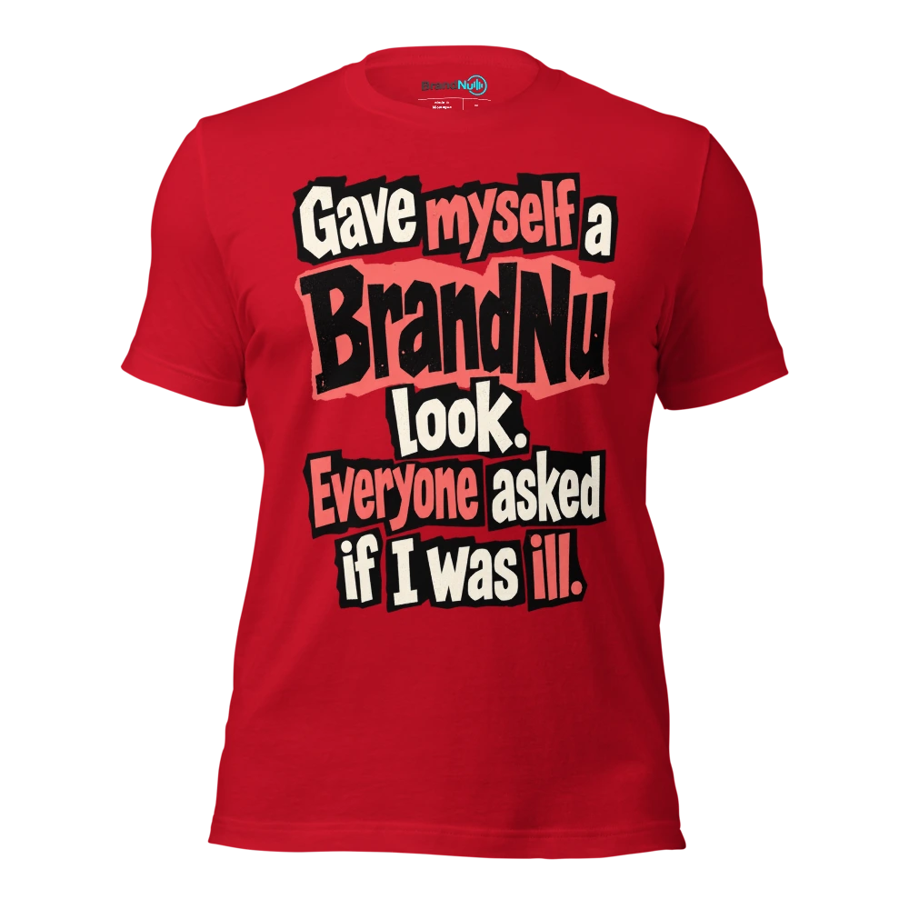 Gave myself a BrandNu look. Everyone asked if I was ill T Shirt Red Front