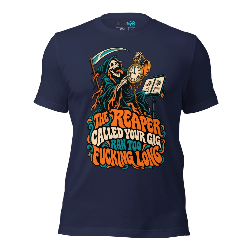 THE REAPER CALLED YOUR GIG RAN TOO FUCKING LONG T Shirt Navy Front