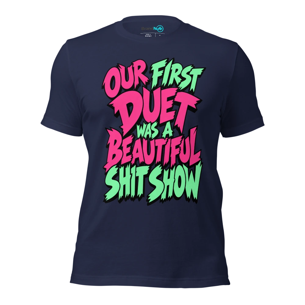 OUR FIRST DUET WAS A BEAUTIFUL SHIT SHOW T Shirt Navy Front