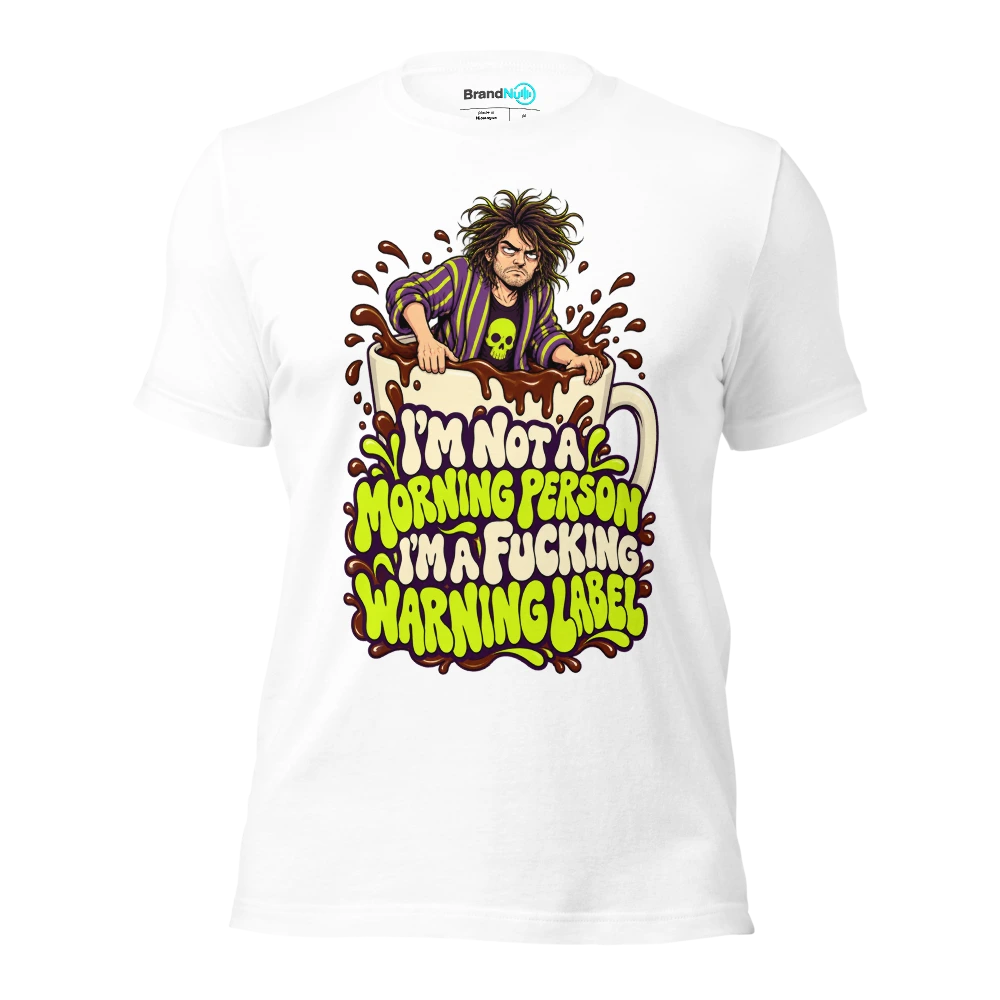 I'M NOT A MORNING PERSON I'M A FUCKING WARNING LABEL T Shirt White Front