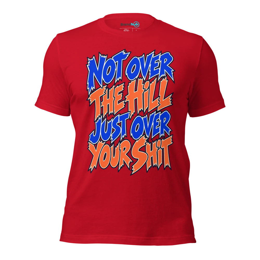 NOT OVER THE HILL JUST OVER YOUR SHIT T Shirt Red Front