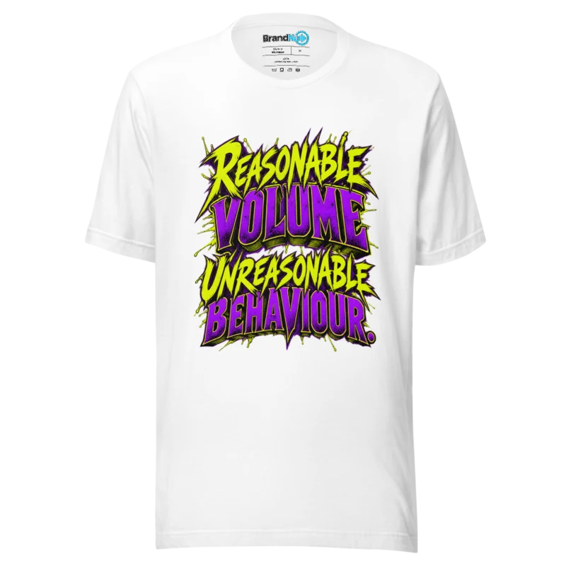 Reasonable Volume Unreasonable Behaviour T Shirt