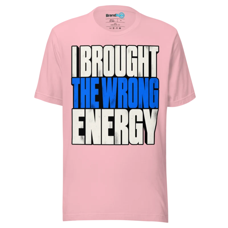 BrandNu I Brought The Wrong Energy T-Shirt - Pink