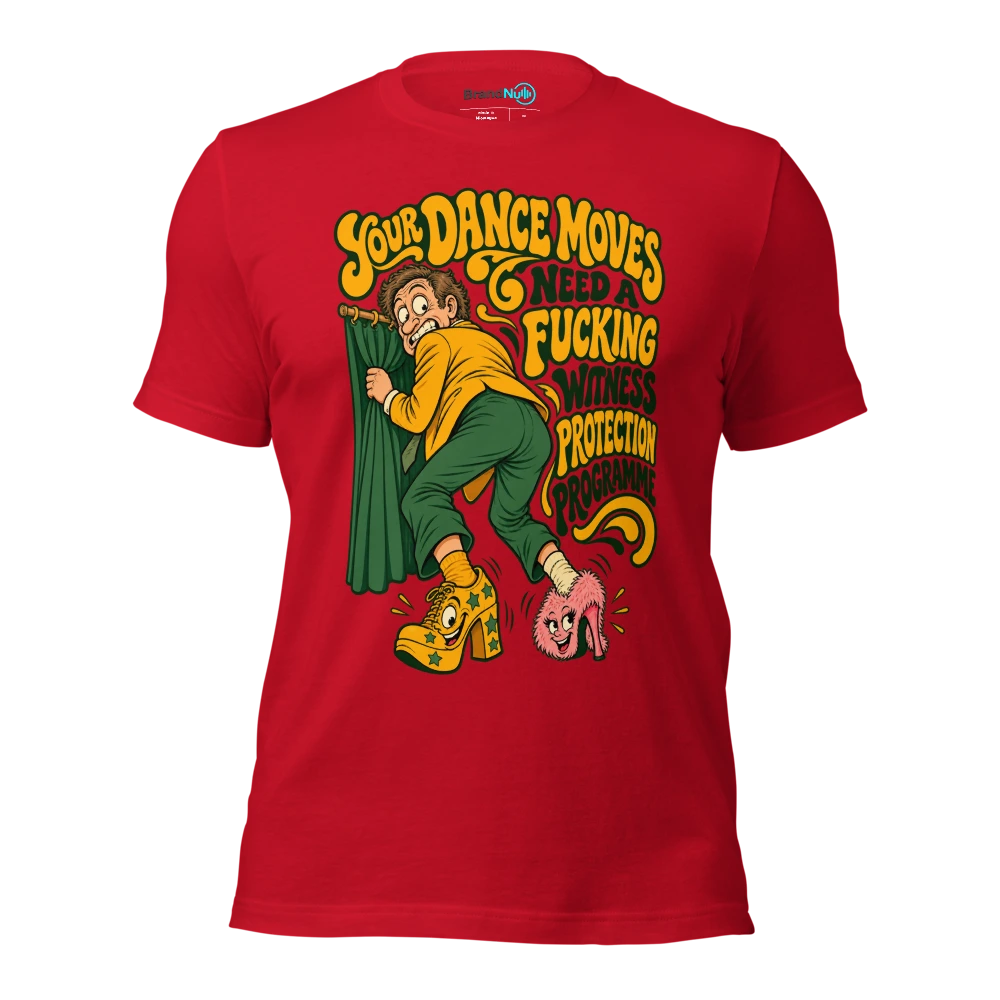 YOUR DANCE MOVES NEED A FUCKING WITNESS PROTECTION PROGRAMME T Shirt Red Front