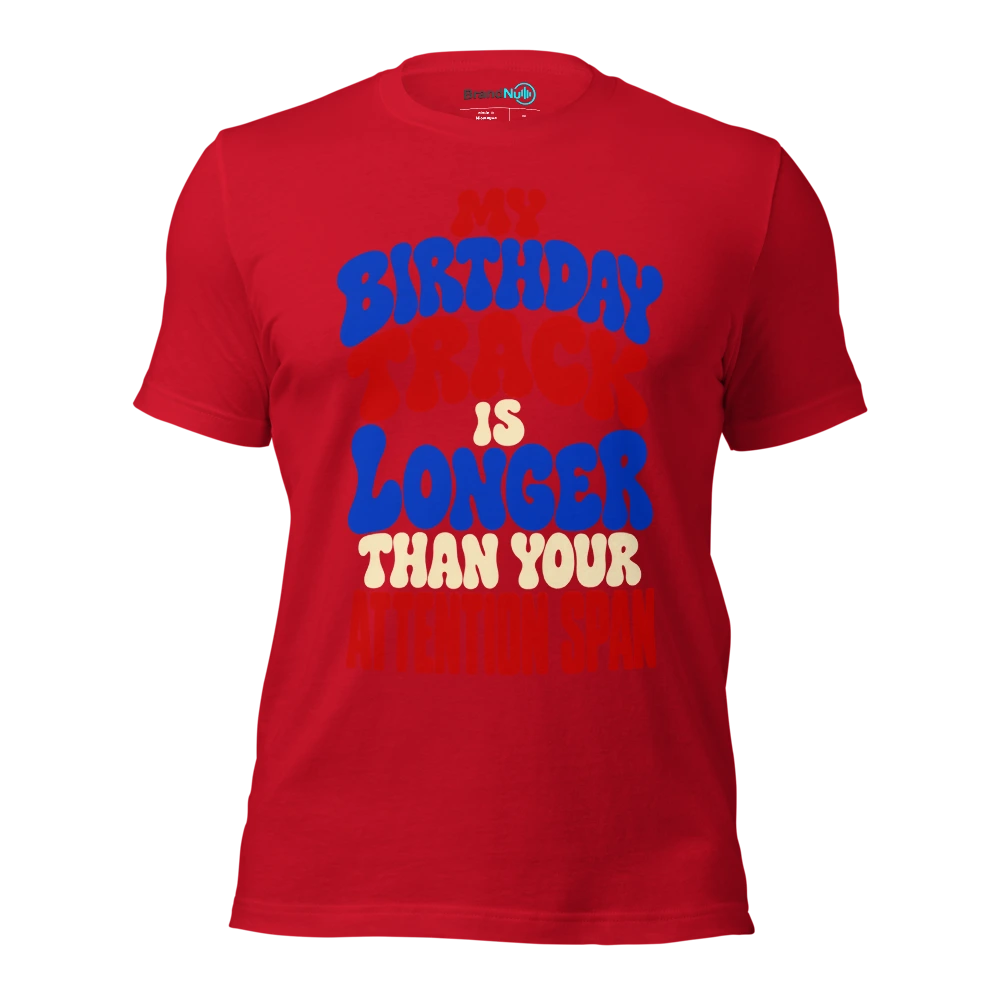 MY BIRTHDAY TRACK IS LONGER THAN YOUR ATTENTION SPAN T Shirt Red Front
