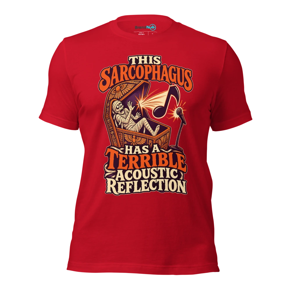 THIS SARCOPHAGUS HAS A TERRIBLE ACOUSTIC REFLECTION T Shirt Red Front