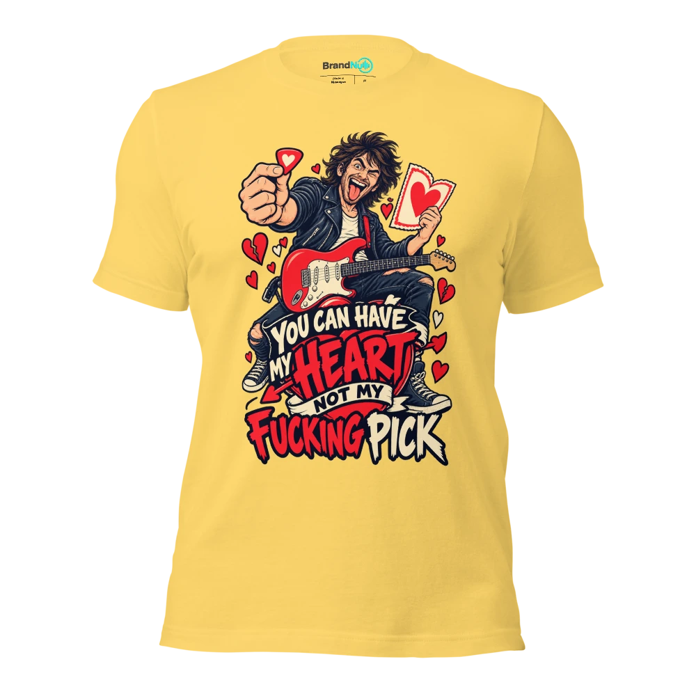 YOU CAN HAVE MY HEART NOT MY FUCKING PICK T Shirt Yellow Front