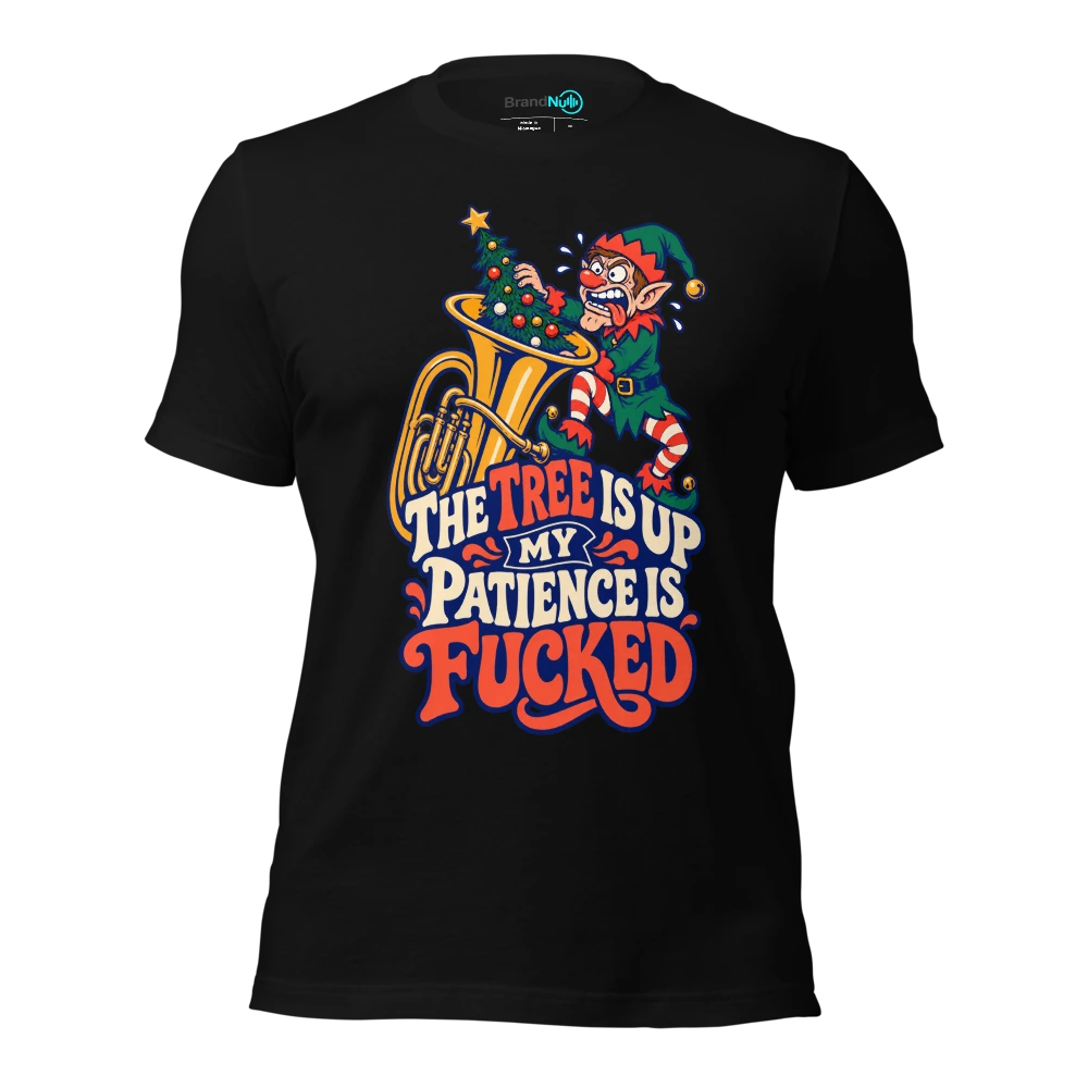 THE TREE IS UP MY PATIENCE IS FUCKED T-SHIRT