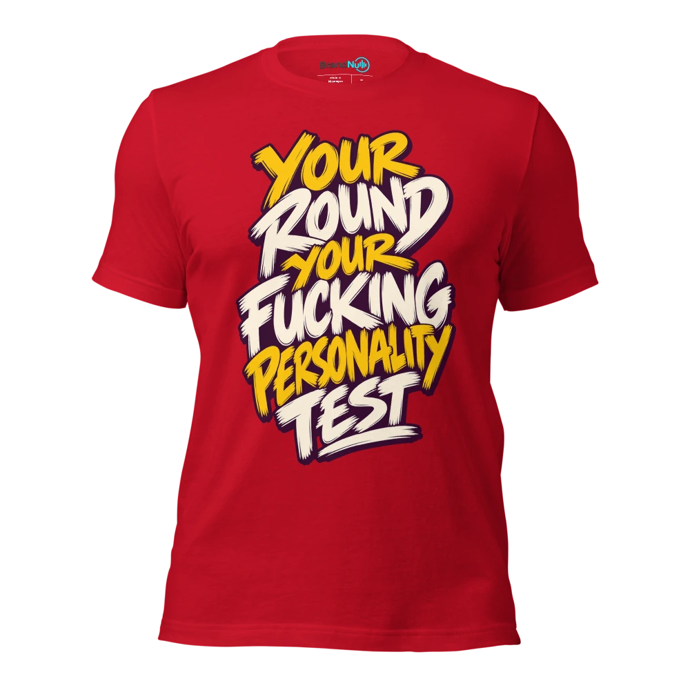 YOUR ROUND YOUR FUCKING PERSONALITY TEST T Shirt Red Front