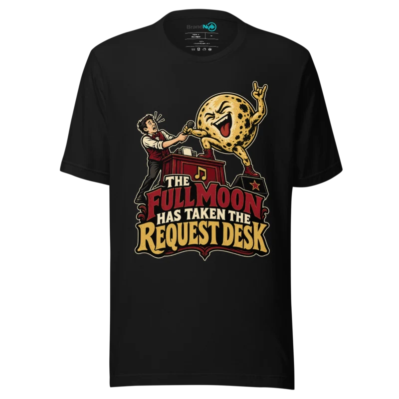 THE FULL MOON HAS TAKEN THE REQUEST DESK T Shirt - Black