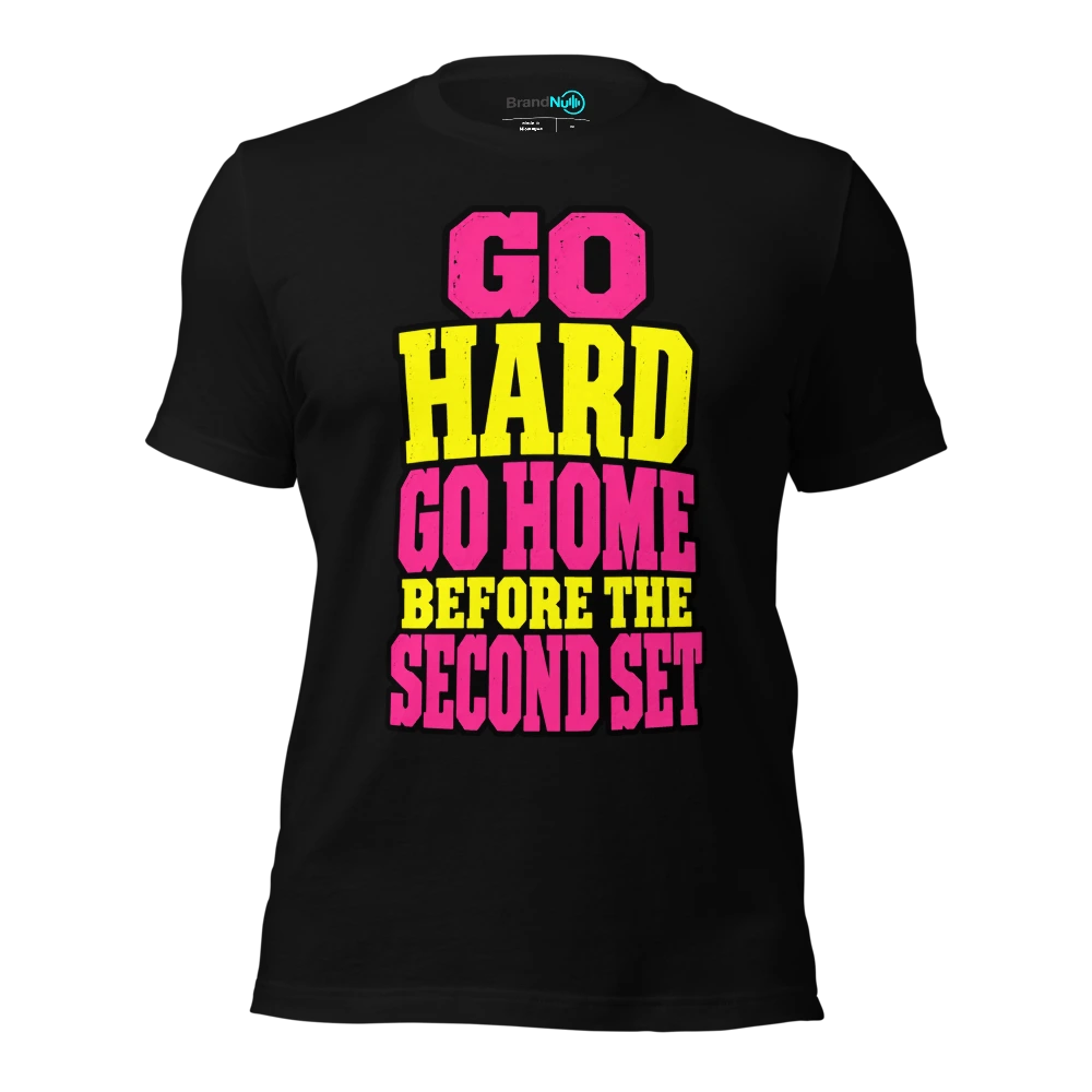 GO HARD GO HOME BEFORE THE SECOND SET T Shirt Black Front