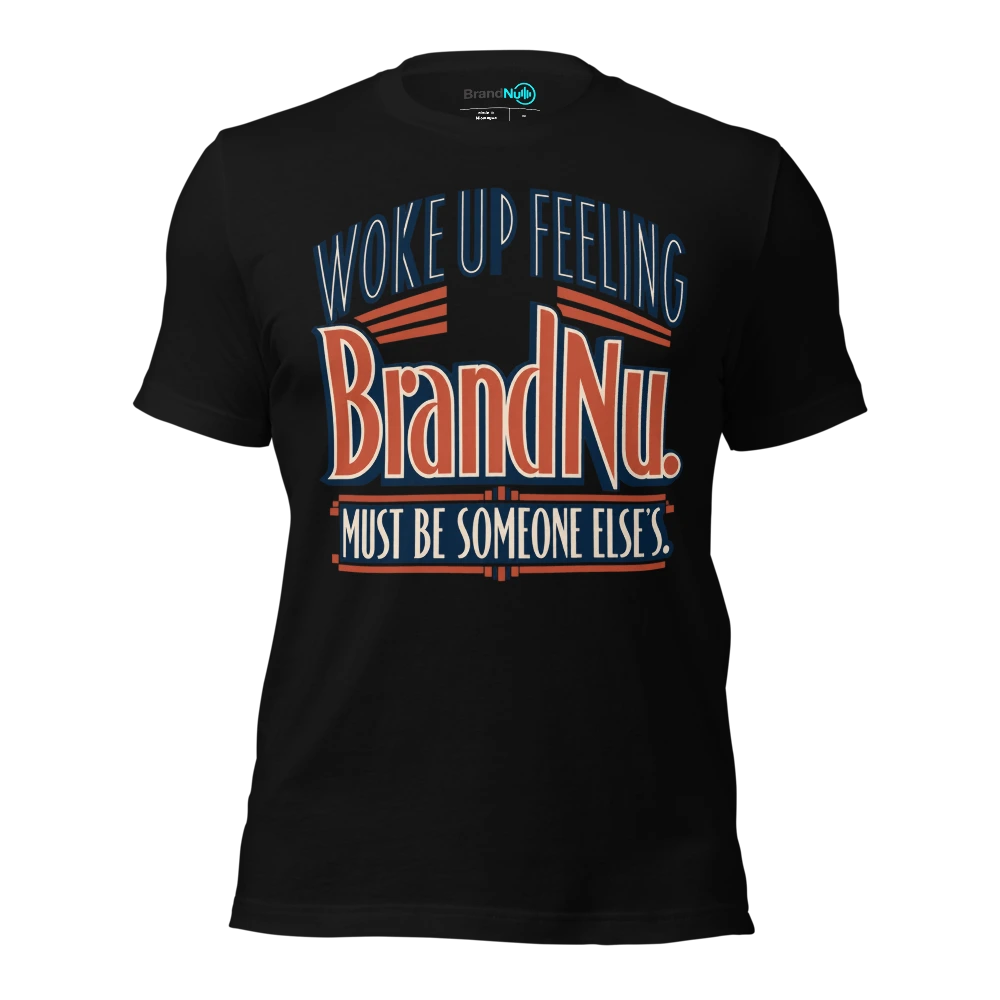 Woke up feeling BrandNu. Must be someone elseÃ¢â‚¬â„¢s T Shirt Black Front