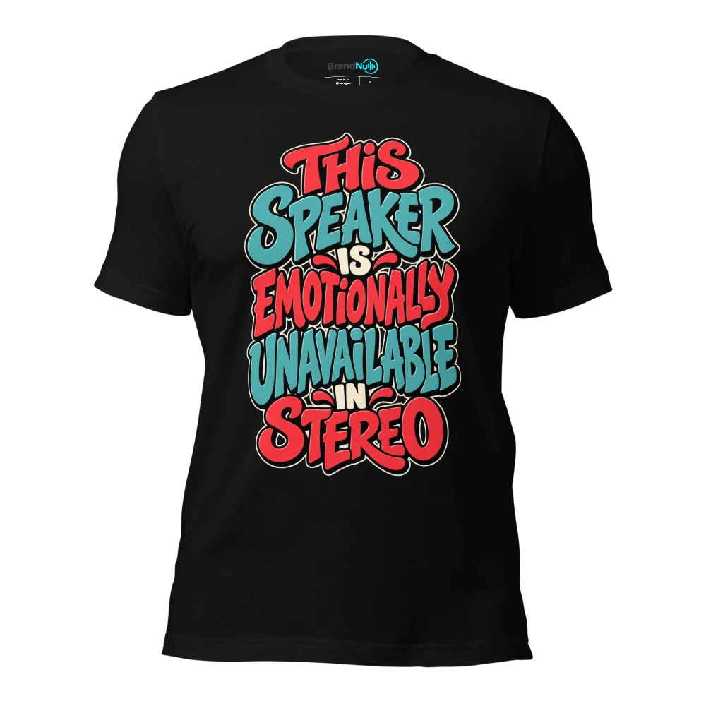 THIS SPEAKER IS EMOTIONALLY UNAVAILABLE IN STEREO T Shirt Black Front