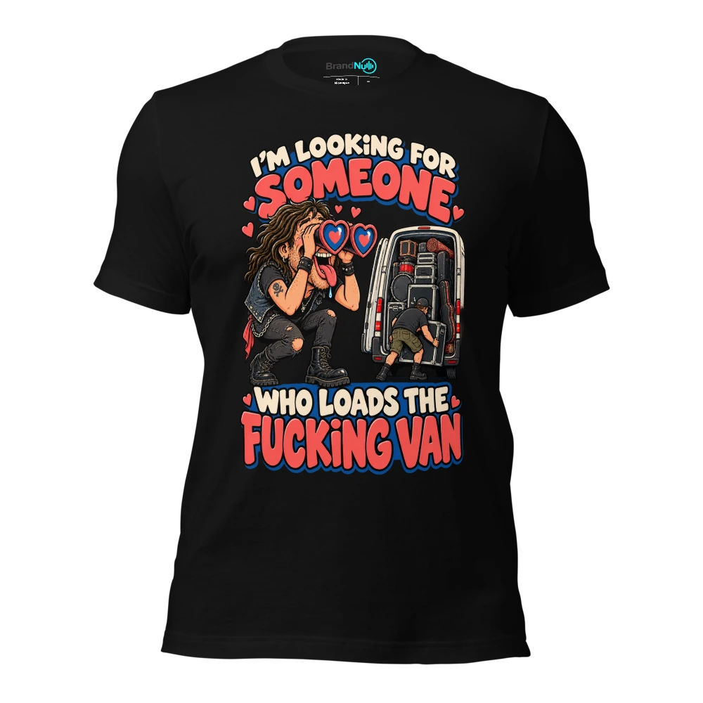 I'M LOOKING FOR SOMEONE WHO LOADS THE FUCKING VAN T Shirt Black Front