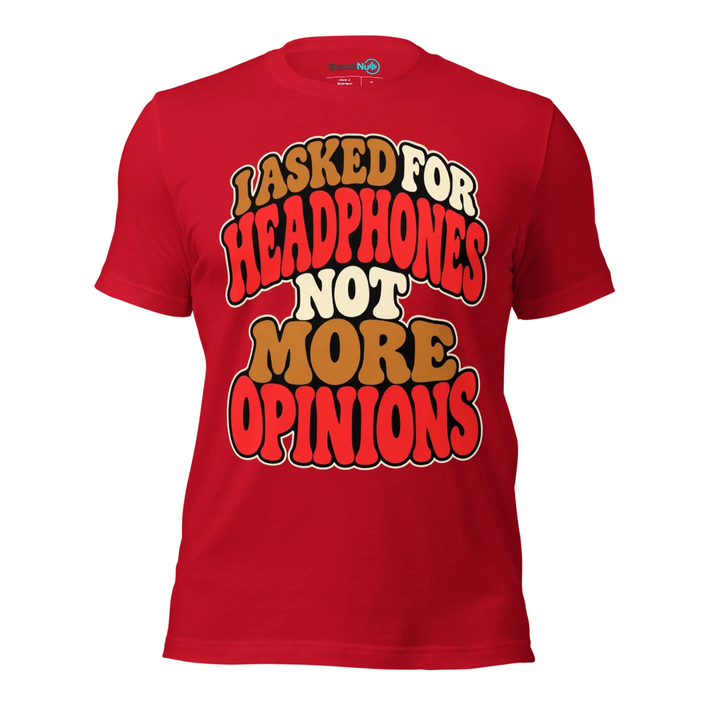 I ASKED FOR HEADPHONES NOT MORE OPINIONS T Shirt Red Front