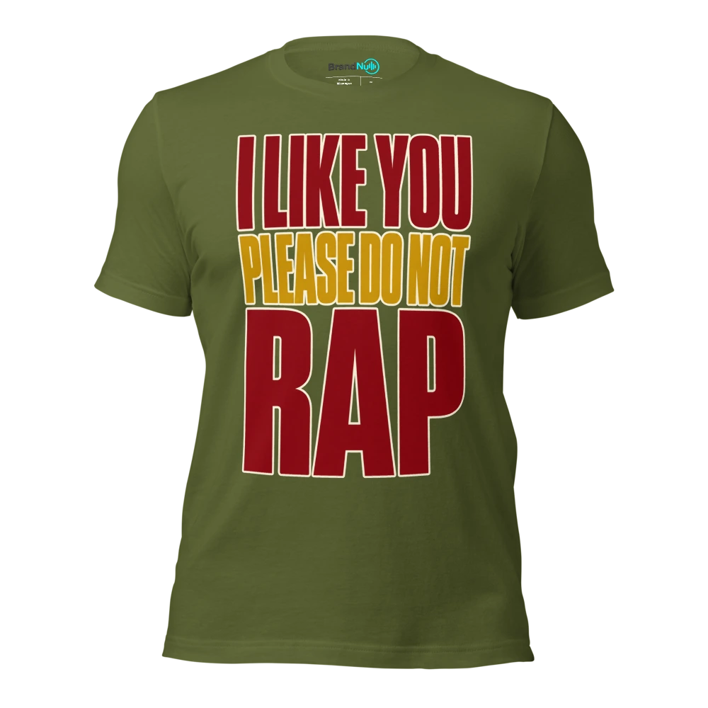 I LIKE YOU PLEASE DO NOT RAP T Shirt Olive Front