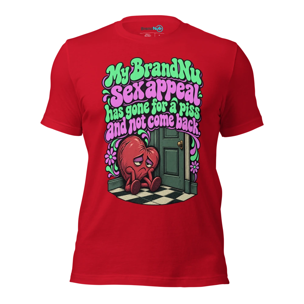 My BrandNu sex appeal has gone for a piss and not come back T Shirt Red Front